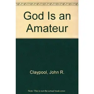 USED-God Is an Amateur by John R. Claypool (Paperback)