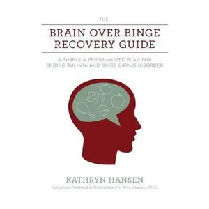 USED-The Brain over Binge Recovery Guide: A Simple and Personalized Plan for Ending Bulimia and Binge Eating Disorder by Hansen, Kathryn (Paperback)