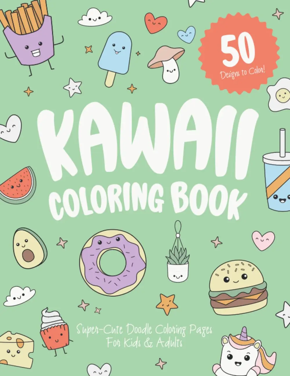 Kawaii Coloring Book: For Kids & Adults, Filled with Cute Doodle Coloring Pages of Adorable Kawaii Characters Including Food, Desserts, Cat