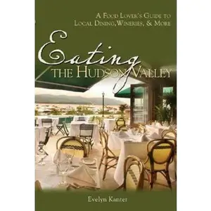 USED-Eating the Hudson Valley: A Food Lover's Guide to Local Dining, Wineries and More by Kanter, Evelyn (Paperback)