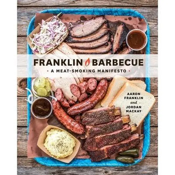 Franklin Barbecue: A Meat-Smoking Manifesto Smoker & Brisket Cooking Cookbook - Aaron Franklin, Hardcover