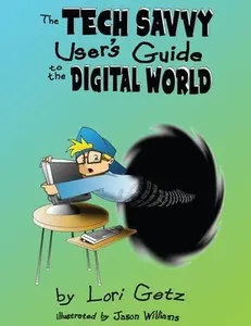 USED-The Tech Savvy User's Guide to the Digital World: Second Edition by Getz, Lori (Paperback)