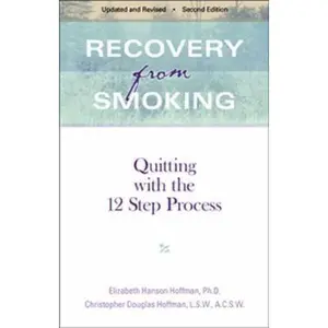 USED-Recovery From Smoking: Quitting With the 12 Step Process - Revised Second Edition by Elizabeth Hanson -Hoffman Ph.D. (Paperback)