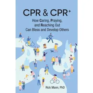 USED-CPR & CPR+: How Caring, Praying, and Reaching Out Can Bless and Develop Others (ClarionLife Series) by Rick Mann PhD (Paperback)