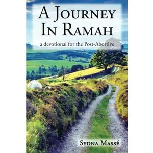 USED-A Journey in Ramah: A Daily Devotional for Post-Abortive Women (Abortion Recovery Program) by Sydna A Masse (Paperback)