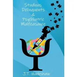 USED-Studious Delinquents & Psychiatric Malfeasance by J.T. Hackshaw (Paperback)