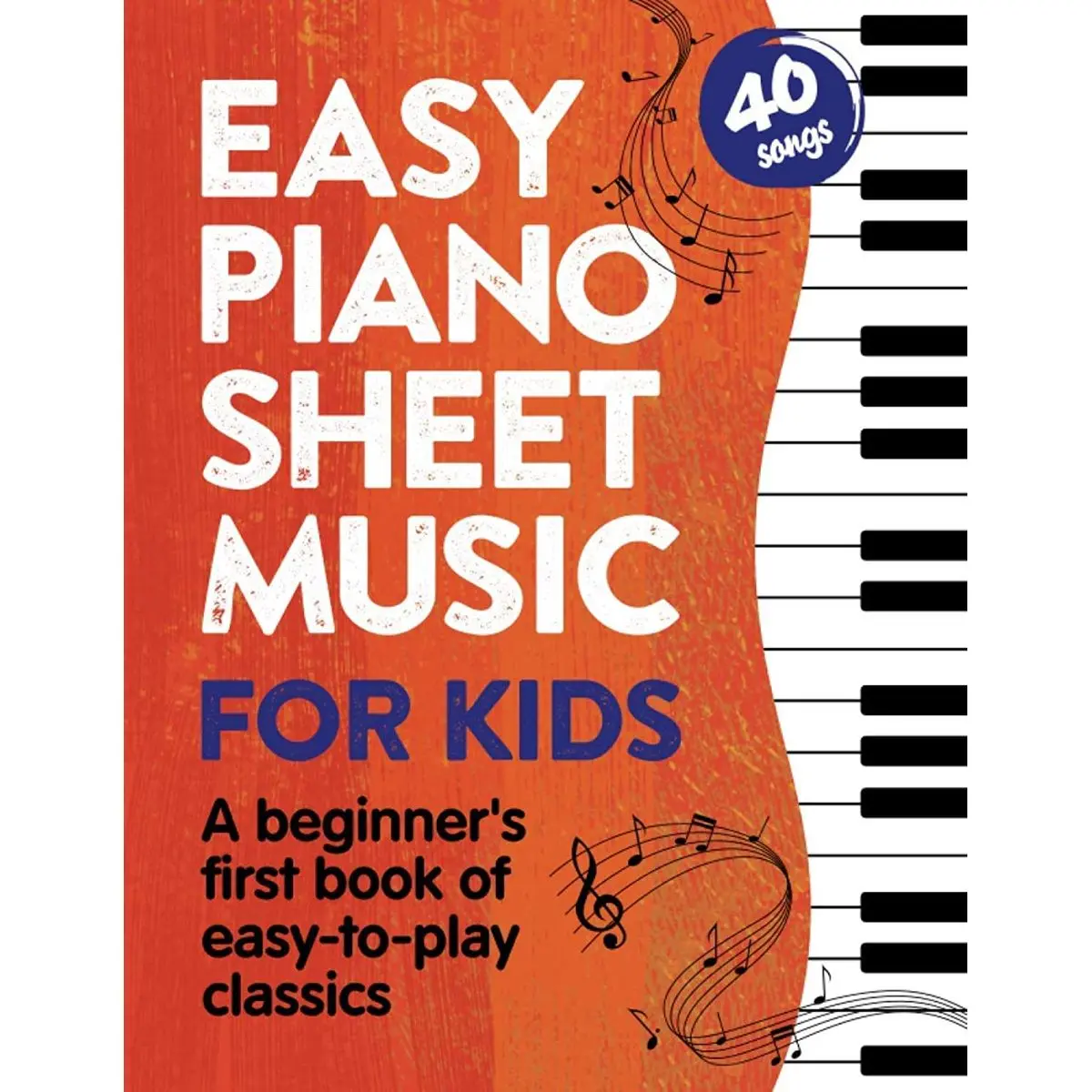 Easy Piano Sheet Music for Kids: A Beginners First Book of Easy to Play Classics | 40 Songs (Beginner Piano Books for Children) Paperback – June 24, 2020