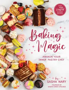 USED-Baking Magic: Awaken Your Inner Pastry Chef: Awaken Your Inner Pastry Chef by Nary, Sasha (Paperback)