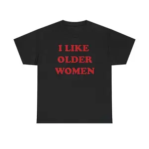 I Like Older Women Tee Unisex Shirt