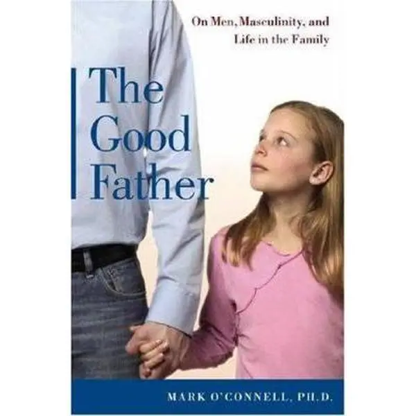 USED-The Good Father: On Men, Masculinity, and Life in the Family by Mark O'Connell (Hardcover)
