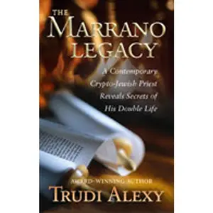 USED-The Marrano Legacy: A Contemporary Crypto-Jewish Priest Reveals Secrets of His Double Life by Alexy, Trudi (Hardcover)