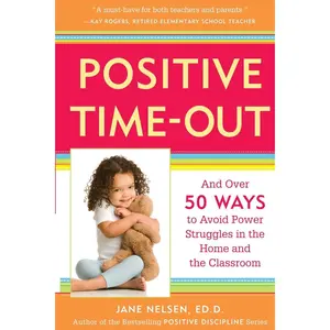 USED-Positive Time-Out: And Over 50 Ways to Avoid Power Struggles in the Home and the Classroom by Nelsen, Jane (Paperback)
