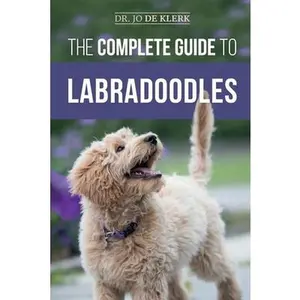 USED-The Complete Guide to Labradoodles: Selecting, Training, Feeding, Raising, and Loving your new Labradoodle Puppy by de Klerk, Joanna (Paperback)