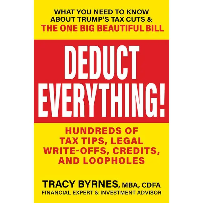 Deduct Everything!: Hundreds of Tax Tips, Legal Write-Offs, Credits, and Loopholes -- Tracy Byrnes - Paperback