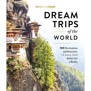 Lonely  Dream Trips of the World: 100 Destinations & Itineraries | Detailed Maps & Insider Tips | 2 Day to 3 Week Trips | Bucket List Travel - Hardcover