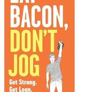 Bacon, Don’t Jog: Get Lean. Get Strong. Live Long by Grant Petersen