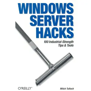 USED-Windows Server Hacks: 100 Industrial-Strength Tips & Tools by Tulloch, Mitch (Paperback)
