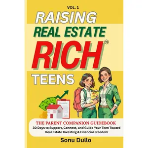 Raising Real Estate Rich Teens-Parent Companion Guidebook: 30 Days to Support, Connect, and Guide Your Teen Toward Real Estate Investing & Financial ... Start by Buying Your First Property at 21) Paperback – August 18, 2025
