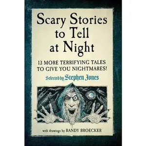Scary Stories to Tell at Night: 13 More Terrifying Tales to Give You Nightmares! -- Stephen Jones - Paperback