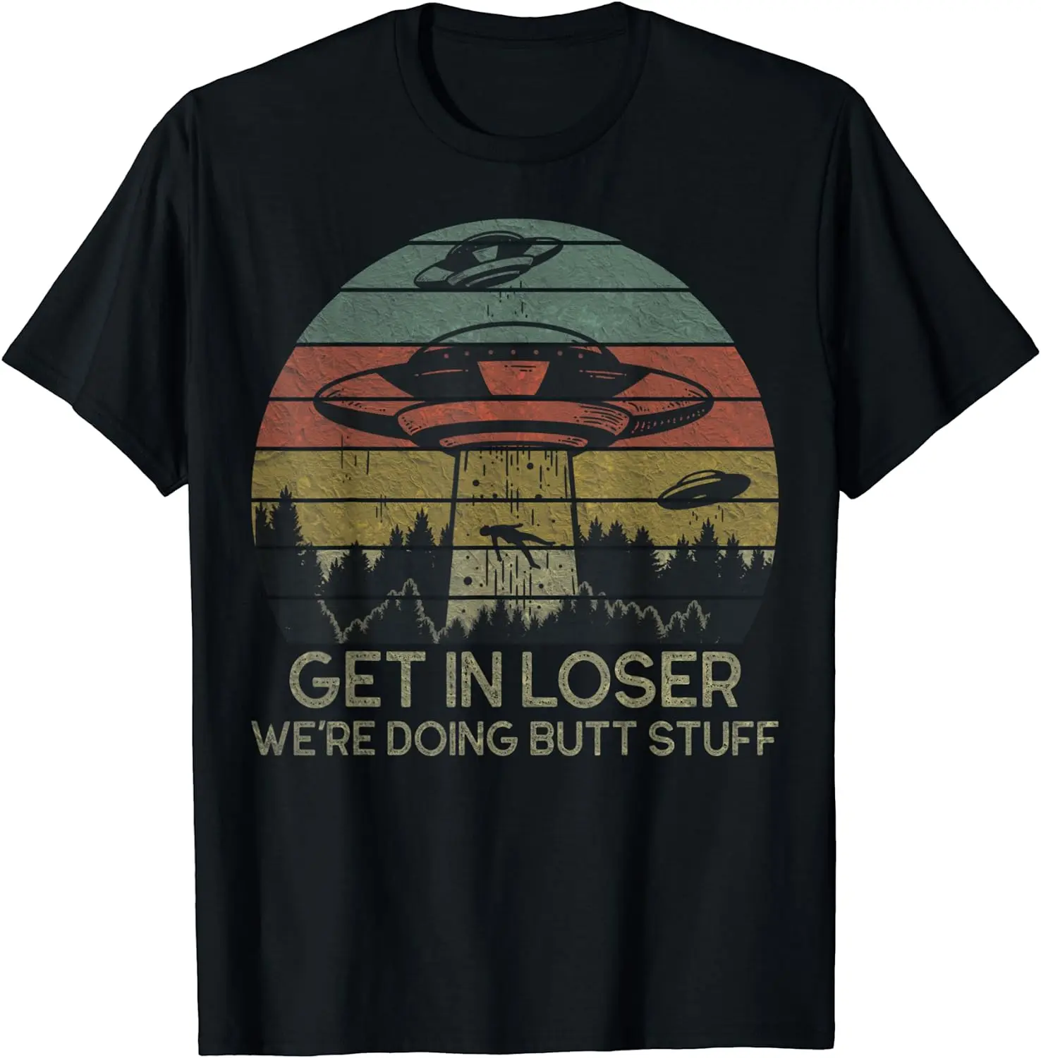 Get In Loser We're Doing Butt Stuff Retro Vintage Unisex T-Shirt