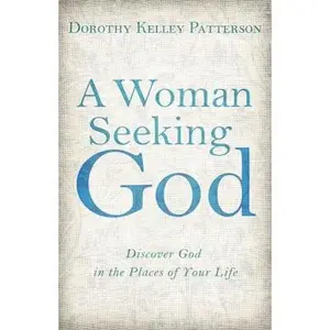 USED Book - A Woman Seeking God: Discover God in the Places of Your Life by Kelley Patterson, Dorothy (Paperback) - english