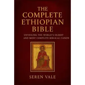The complete Ethiopian Bible: unveiling the world's oldest and most complete biblical canon
