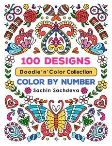 100 Designs Doodle n Color Collection: Color by Number coloring book for teens and adults for stress relief and relaxation (Color by Number Coloring Book for Adults), Paperback