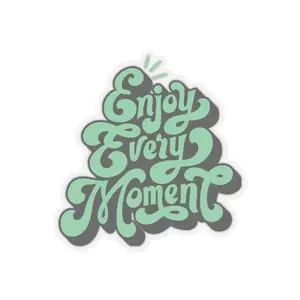 Enjoy Every Moment Sticker