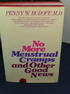 USED-No More Menstrual Cramps and Other Good News by Penny Wise Budoff (Hardcover)