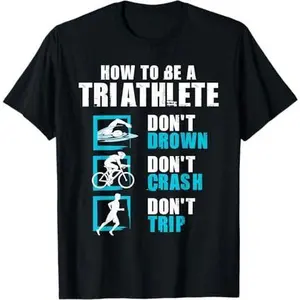 How To Be A Triathlete - Triathlon Swimming Running Cycling T-Shirt