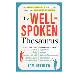 The Well-Spoken Thesaurus:The Most Powerful Ways to Say Everyday Words and Phrases (Vocabulary Builder for Adults to Improve Your Writing and Speaking)