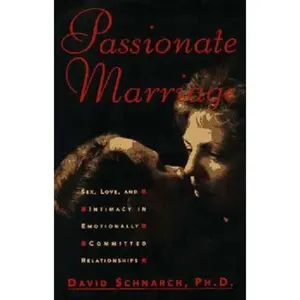 USED-Passionate Marriage: Sex, Love, and Intimacy in Emotionally Committed Relationships by Schnarch, David (Hardcover)