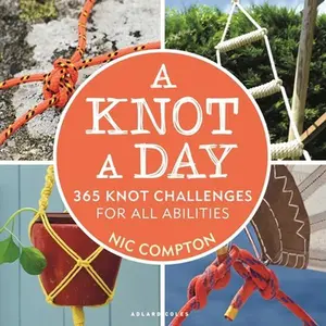 USED-A Knot a Day: 365 Knot Challenges for All Abilities by Compton, Nic (Paperback)
