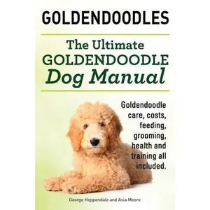 USED-Goldendoodles. Ultimate Goldendoodle Dog Manual. Goldendoodle Care, Costs, Feeding, Grooming, Health and Training All Included. by Hoppendale, George (Paperback)
