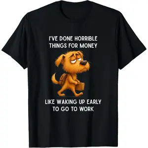 Funny I've Done Horrible Things for Money Like Waking Up Graphic Unisex T-Shirt