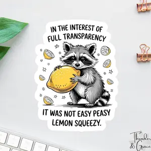 In The Interest Of Full Transparency, It Was Not Easy Peasy Lemon Squeezy Sticker, Funny Raccoon, Woodland Animal, Laptop Water Bottle Decal