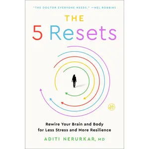The 5 Resets: Rewire Your Brain and Body for Less Stress and More Resilience by Dr. Aditi Nerurkar M.D. [Paperback Book]