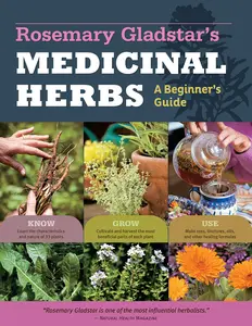 Rosemary Gladstar's Medicinal Herbs: A Beginner's Guide: 33 Healing Herbs to Know, Grow, and Use -- Rosemary Gladstar - Paperback