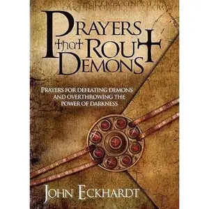 USED-Prayers That Rout Demons: Prayers for Defeating Demons and Overthrowing the Powers of Darkness by Eckhardt, John (Paperback)