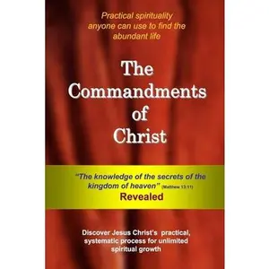 USED-The Commandments of Christ: The Knowledge of the Secrets of the Kingdom of Heaven - Revealed by Michalek, T. J. (Paperback)