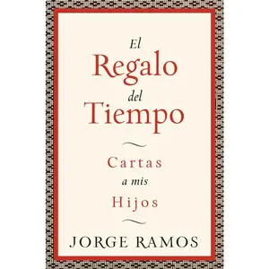 El Regalo del Tiempo: Cartas a mis hijos by Jorge Ramos [Paperback Book]