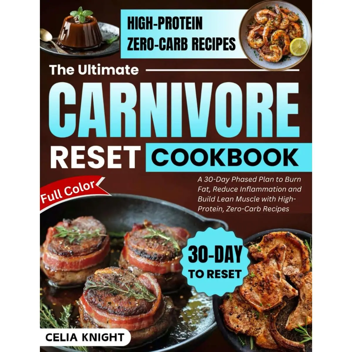The Ultimate Carnivore Diet Reset Cookbook: A 30-Day Phased Plan to Burn Fat, Reduce Inflammation, and Build Lean Muscle with High-Protein, Zero-Carb ... (Even Desserts & Snacks) and much more Paperback – March 5, 2025