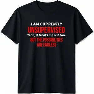 I Am Currently Unsupervised Adult Humor Novelty T Shirt T-Shirt