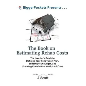 USED-The Book on Estimating Rehab Costs: The Investor's Guide to Defining Your Renovation Plan, Building Your Budget, and Knowing Exactly How Much It All Costs (BiggerPockets Presents...) by Mr. J Scott (Paperback)