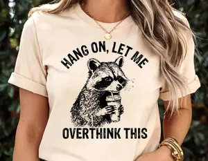 Hang On Let Me This Shirt, Sarcastic Saying, Racoon Meme Shirt, Funny Racoon Shirt,Funny Women t shirt, Women T shirt,Trendy Shirt