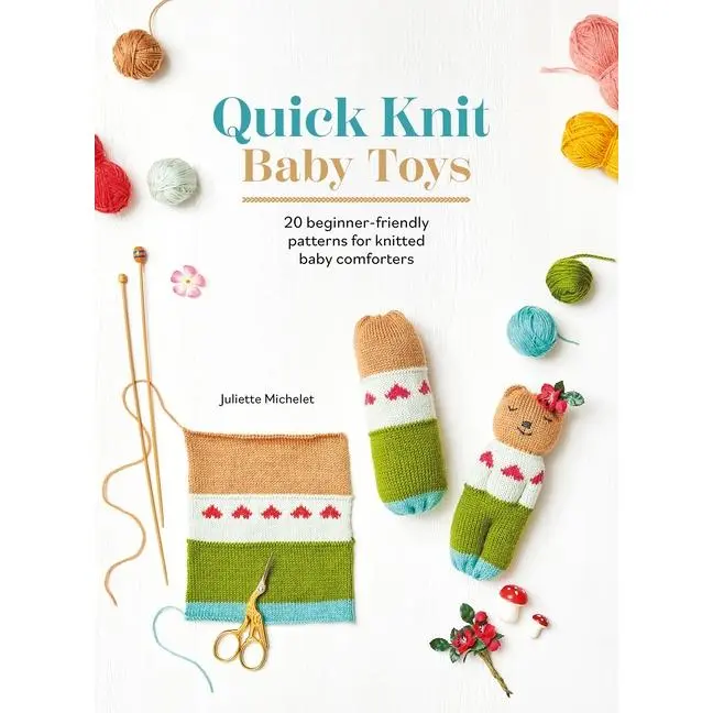 Quick Knit Baby Toys: 20 Beginner-Friendly Patterns for Knitted Baby Comforters by Juliette Michelet (Paperback)