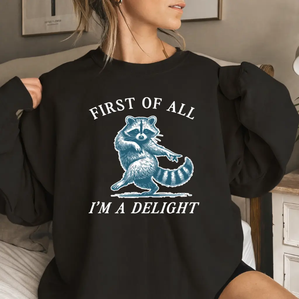 First of All, I'm a Delight Sweatshirt, Funny Raccoon Graphic Crewneck, Sarcastic Animal Humor Sweater, Cute Meme Gift for Men & Women