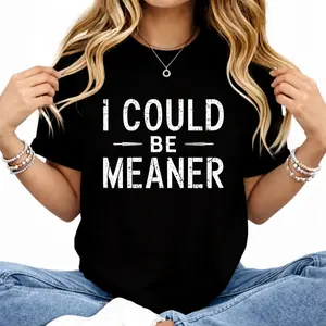 Women's 100% Cotton Fitted Short Sleeve Crew Neck Tshirt, Digital Print "I Could Be Meaner" Funny Quote Clothes, Casual Daily Wear summerwins,summerwins