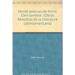 USED-Veinte poemas de Amor. Cien sonetos. (Obras Maestras de la Literatura Latinoamericana) by Pablo Neruda (Paperback)