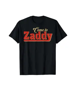 Come to Zaddy Shirt